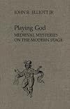 Playing God: Mysteries on the Modern Stage