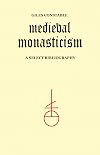 Medieval Monasticism: A Select Bibliography