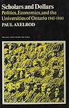 Scholars and dollars : politics, economics, and the universities of Ontario, 1945-1980