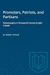 Promoters, patriots, and partisans : historiography in nineteenth-century English Canada