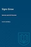 Signs Grow: Semiosis and Life Processes (Toronto Studies in Semiotics and Communication)