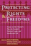 Protecting rights and freedoms : essays on the Charter's place in Canada's political, legal, and intellectual life