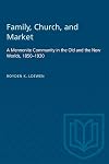 Family, Church, and Market: A Mennonite Community in the Old and the New Worlds, 1850-1930