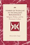 Habits of Thought in the English Renaissance: Religion, Politics and the Dominant Culture (RSART: Renaissance Society of America Reprint Text Series)