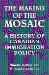The Making of the Mosaic: A History of Canadian Immigration Policy