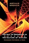 The Will to Technology and the Culture of Nihilism: Heidegger, Marx, Nietzsche (Digital Futures)