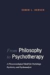 From philosophy to psychotherapy : a phenomenological model for psychology, psychiatry, and psychoanalysis