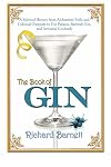 The Book of Gin: A Spirited World History from Alchemists' Stills and Colonial Outposts to Gin Palaces, Bathtub Gin, and Artisanal Cocktails