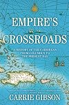 Empire's Crossroads: A History of the Caribbean from Columbus to the Present Day