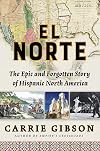 El Norte: The Epic and Forgotten Story of Hispanic North America