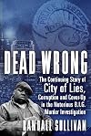 Dead Wrong: The Continuing Story of City of Lies, Corruption and Cover-Up in the Notorious BIG Murder Investigation