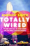 Totally Wired: The Rise and Fall of Josh Harris and The Great Dotcom Swindle