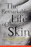 The Remarkable Life of the Skin: An Intimate Journey Across Our Largest Organ