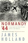 Normandy '44: D-Day and the Epic 77-Day Battle for France