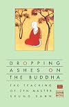 Dropping Ashes on the Buddha: The Teachings of Zen Master Seung Sahn
