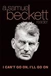 I Can't Go On, I'll Go On: A Samuel Beckett Reader