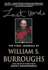 Last Words: The Final Journals of William S. Burroughs