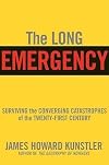 The Long Emergency: Surviving the End of Oil, Climate Change, and Other Converging Catastrophes of the Twenty-First Century
