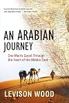 An Arabian Journey: One Man's Quest Through the Heart of the Middle East