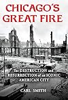 Chicago's Great Fire: The Destruction and Resurrection of an Iconic American City