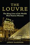The Louvre: The Many Lives of the Worldโs Most Famous Museum