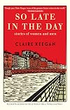 So Late in the Day: Stories of Women and Men