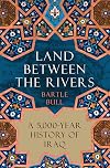 Land Between the Rivers: A 5,000-Year History of Iraq