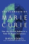 The Elements of Marie Curie: How the Glow of Radium Lit a Path for Women in Science