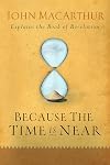 Because the Time is Near: John MacArthur Explains the Book of Revelation