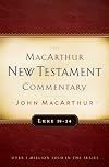 The MacArthur New Testament Commentary: Luke 18-24