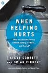 When helping hurts : how to alleviate poverty without hurting the poor -- and yourself