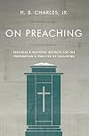 On Preaching: Personal & Pastoral Insights for the Preparation & Practice of Preaching