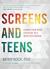Screens and Teens: Connecting with Our Kids in a Wireless World