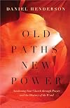 Old Paths, New Power: Awakening Your Church through Prayer and the Ministry of the Word