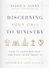 Discerning Your Call to Ministry: How to Know For Sure and What to Do About It