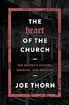 The Heart of the Church: The Gospel's History, Message, and Meaning