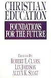 Christian Education: Foundations for the Future
