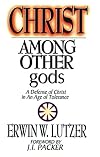 Christ Among Other gods: A Defense of Christ in an Age of Tolerance