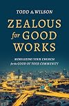 Zealous for Good Works: Mobilizing Your Church for the Good of Your Community