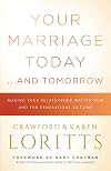 Your Marriage Today. . .And Tomorrow: Making Your Relationship Matter Now and for Generations to Come