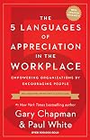 The 5 Languages of Appreciation in the Workplace: Empowering Organizations by Encouraging People