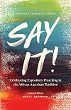 Say It!: Celebrating Expository Preaching in the African American Tradition