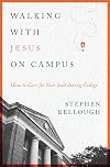 Walking with Jesus on Campus: How to Care for Your Soul during College