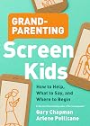 Grandparenting Screen Kids: How to Help, What to Say, and Where to Begin
