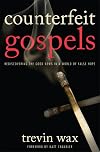 Counterfeit Gospels: Rediscovering the Good News in a World of False Hope