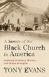 A Survey of the Black Church in America: Exploring Its History, Ministry, and Unique Strengths