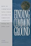 Finding Common Ground: How to Communicate with those Outside the Christian Community...While We Still Can.