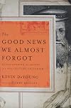 The Good News We Almost Forgot: Rediscovering the Gospel in a 16th Century Catechism