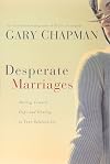 Desperate Marriages: Moving Toward Hope and Healing in Your Relationship