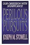 Perilous Pursuits: Our Obsession With Significance